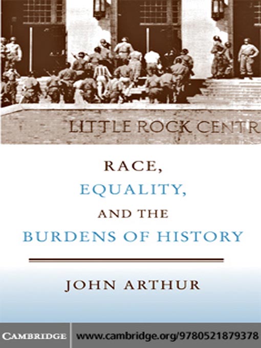 Title details for Race, Equality, and the Burdens of History by John Arthur - Available